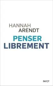 Hannah Arendt, "Penser librement"
