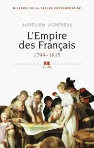 Aurélien Lignereux, "L'Empire des Français, 1799-1815"