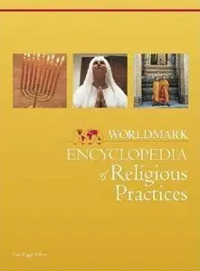 Worldmark Encyclopedia of Religious Practices (3 Volume Set) by Thomas Riggs [Repost]