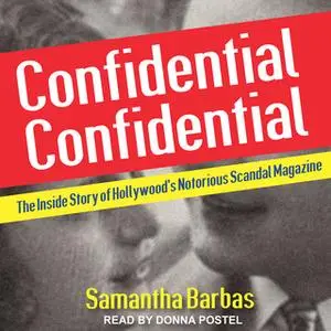 «Confidential Confidential: The Inside Story of Hollywood's Notorious Scandal Magazine» by Samantha Barbas