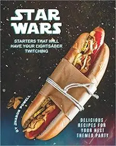 Star Wars Starters that will Have Your Lightsaber Twitching: Delicious Recipes for Your Next Themed Party