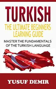 Turkish : The Ultimate Beginners Learning Guide