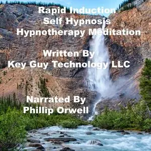 «Rapid Induction Self Hypnosis Hypnotherapy Meditation» by Key Guy Technology LLC