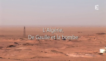 (Fr3) L’Algérie, De Gaulle et La bombe (2011)