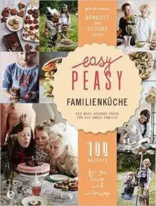 Easy Peasy Familienküche: Die neue gesunde Küche für die ganze Familie