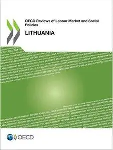 OECD Reviews of Labour Market and Social Policies: Lithuania: Edition 2018