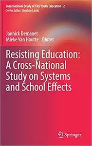 Resisting Education: A Cross-National Study on Systems and School Effects