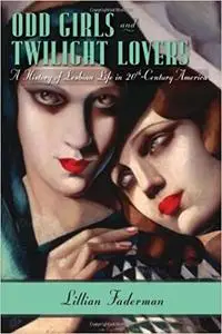 Odd Girls and Twilight Lovers: A History of Lesbian Life in Twentieth-Century America