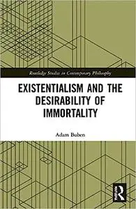 Existentialism and the Desirability of Immortality