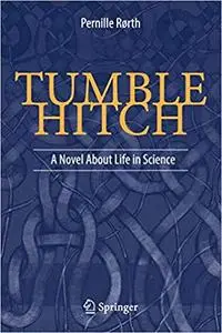 Tumble Hitch: A Novel About Life in Science