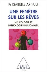 Une fenêtre sur les rêves: Neuropathologie et pathologies du sommeil