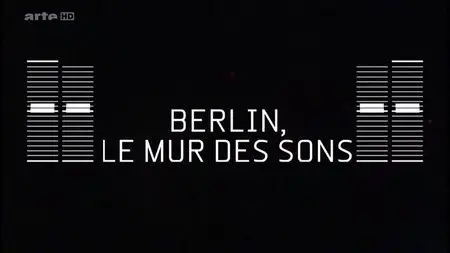 (Arte) Berlin, le mur des sons (2016)