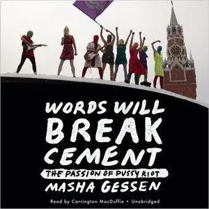 Words Will Break Cement: The Passion of Pussy Riot [Audiobook]