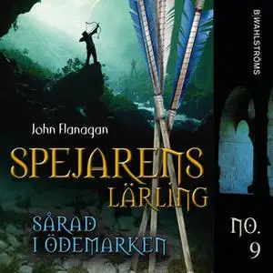 «Spejarens lärling 9 - Sårad i ödemarken» by John Flanagan