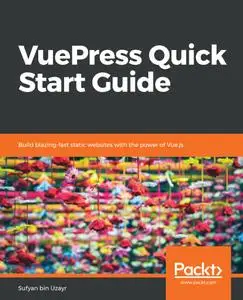 VuePress Quick Start Guide: Build blazing-fast static websites with the power of Vue.js