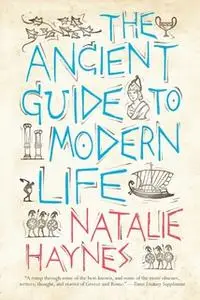 «The Ancient Guide to Modern Life» by Natalie Haynes