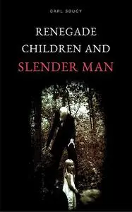«Renegade Children and Slender Man» by Carl Soucy