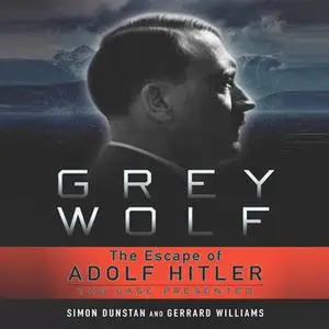 «Grey Wolf: The Escape of Adolf Hitler» by Simon Dunstan,Gerrard Williams