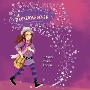 «Die Zaubermädchen - Band 1: Hokus, Pokus, Leonie» by Irene Zimmermann