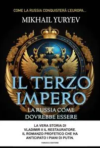 Il terzo impero. La Russia come dovrebbe essere - Mikhail Yuryev