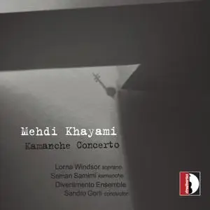 Lorna Windsor, Saman Samini, Divertimento Ensemble & Sandro Gorli - Mehdi Khayami: Kamanche Concerto (2018)