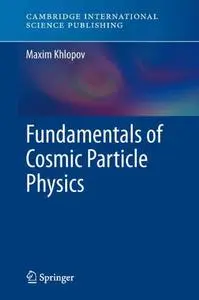 Fundamentals of Cosmic Particle Physics [Repost]