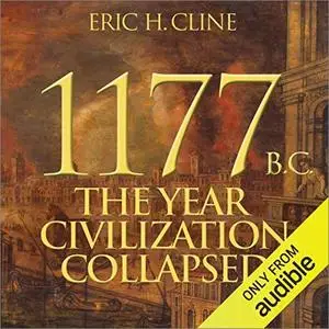 1177 B.C.: The Year Civilization Collapsed [Audiobook]