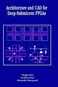 Architecture and CAD for Deep-Submicron FPGAS
