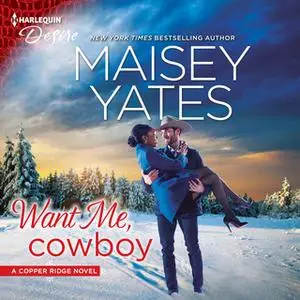 «Want Me, Cowboy: Copper Ridge» by Maisey Yates