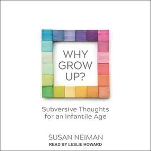 «Why Grow Up?» by Susan Neiman