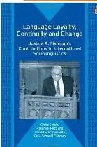 Language Loyalty, Continuity And Change: Joshua A. Fishman's Contributions to International Sociolinguistics 