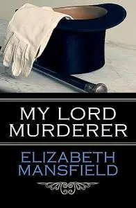 «My Lord Murderer» by Elizabeth Mansfield