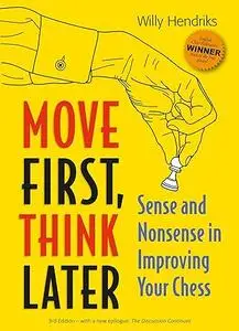 Move First, Think Later: Sense and Nonsense in Improving Your Chess, 3rd Edition