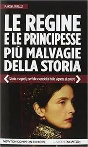 Marina Minelli - Le regine e le principesse più malvagie della storia