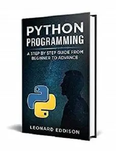 Python Programming: A Step By Step Guide From Beginner To Advance (second edition)