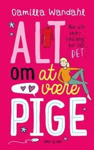 «Alt om at være pige - Når alle andre [end mig] har fået »DET«» by Camilla Wandahl