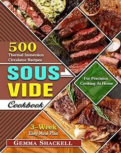 Sous Vide Cookbook: 500 Thermal Immersion Circulator Recipes with 3-Week Easy Meal Plan for Precision Cooking At Home