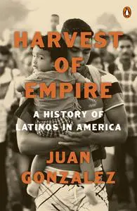 Harvest of Empire: A History of Latinos in America, 2nd Revised and Updated Edition