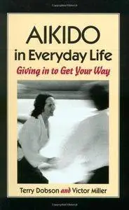 Aikido in Everyday Life: Giving in to Get Your Way (Repost)
