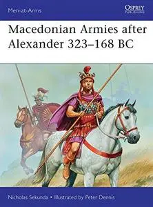 Macedonian Armies after Alexander, 323-168 BC (Repost)
