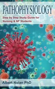 Pathophysiology: Step By Step Guide for Nursing & NP Students