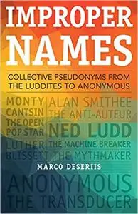 Improper Names: Collective Pseudonyms from the Luddites to Anonymous