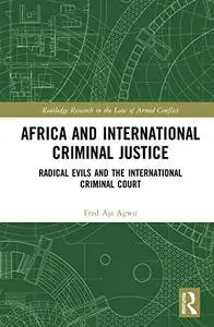 Africa and International Criminal Justice: Radical Evils and the International Criminal Court