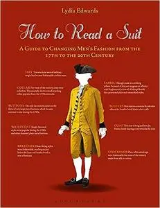 How to Read a Suit: A Guide to Changing Men’s Fashion from the 17th to the 20th Century