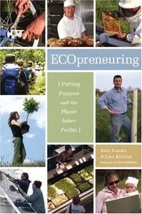 Ecopreneuring: Putting Purpose and the Planet Before Profits 