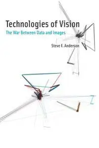 Technologies of Vision: The War Between Data and Images (MIT Press)