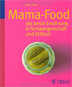 Mamafood: Die beste Ernährung für Schwangerschaft und Stillzeit - Anne Iburg (Repost)