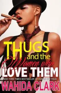 «Thugs and the Women Who Love Them» by Wahida Clark