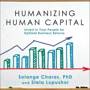 Humanizing Human Capital: Invest in Your People for Optimal Business Returns [Audiobook]