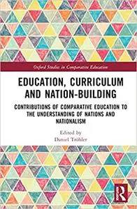 Education, Curriculum and Nation-Building: Contributions of Comparative Education to the Understanding of Nations and Na